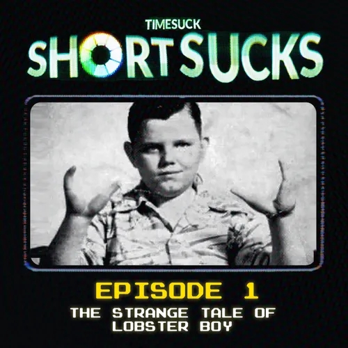 Short Suck #1 - The Strange Tale of Lobster Boy