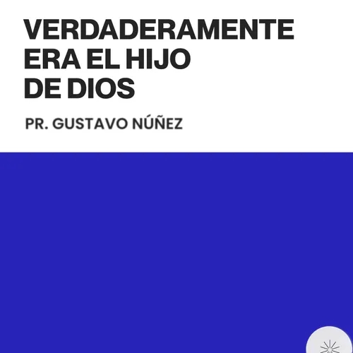 Verdaderamente era el Hijo de Dios - Pr. Gustavo Núñez