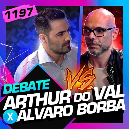 1197 - DEBATE: ARTHUR DO VAL (MBL) X ÁLVARO BORBA (METEORO)