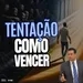 #1180: 4 FORMAS DE VENCER AS TENTAÇÕES