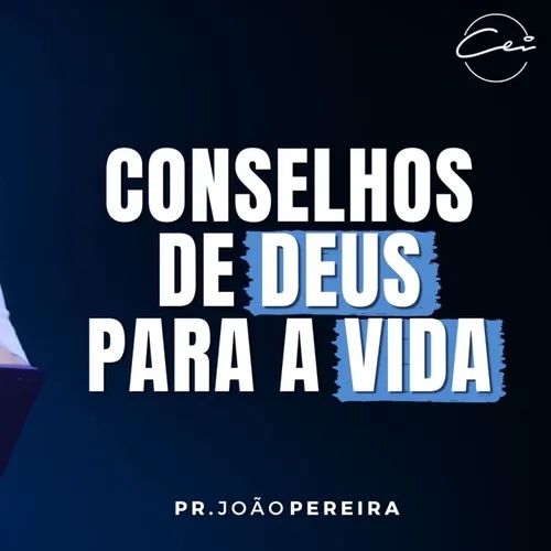 CONSELHOS DE DEUS PARA A VIDA - Pr. João Pereira