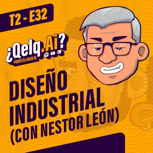 T. 02 Ep. 32| #QueEsLaQueAi - ¿Qué es el DISEÑO INDUSTRIAL? con @nestorleont 