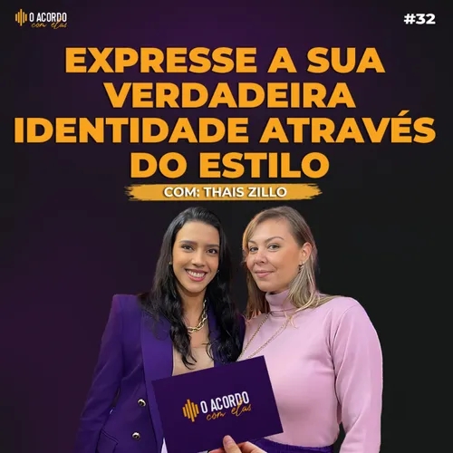 O ACORDO COM ELAS #32 - DESCUBRA SUA IDENTIDADE ATRAVÉS DO ESTILO COM: THAIS ZILLO