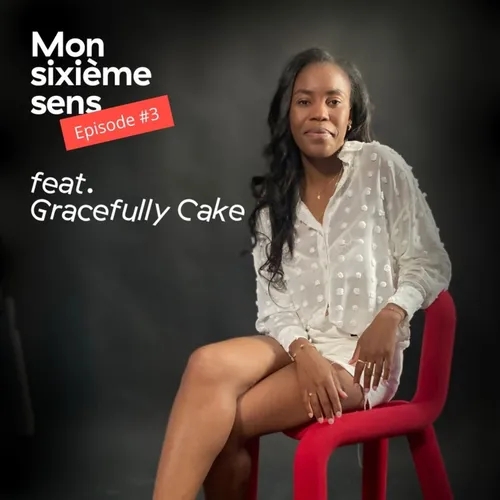 Mon sixième sens, Episode #3 avec Grace Montse, fondatrice de Gracefully Cake