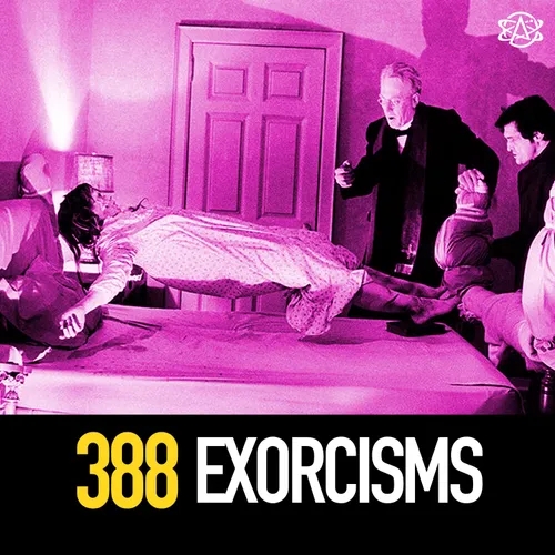 388 - How To Rid Yourself of Demons: A History of Exorcisms