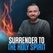 Surrender To The Holy Spirit