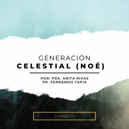 Prédica 24/03/2024: Generación Celestial (Noé)
