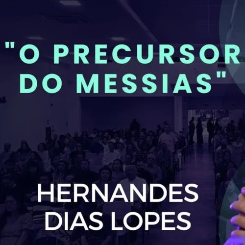 O precursor do Messias - Hernandes Dias Lopes - Lucas 3.1-20 - 30/04/2023