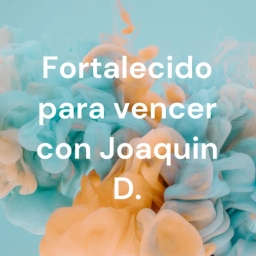 Fortalecido para vencer con Joaquin D.