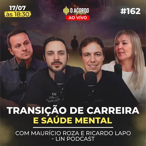 CONECTANDO CARREIRAS E SAÚDE MENTAL COM : MAURÍCIO ROZA E RICARDO LAPO | O Acordo Podcast#162