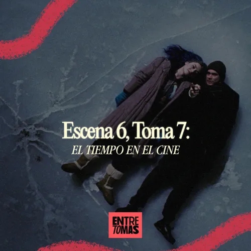 ESCENA 6, TOMA 7 | EL TIEMPO EN EL CINE