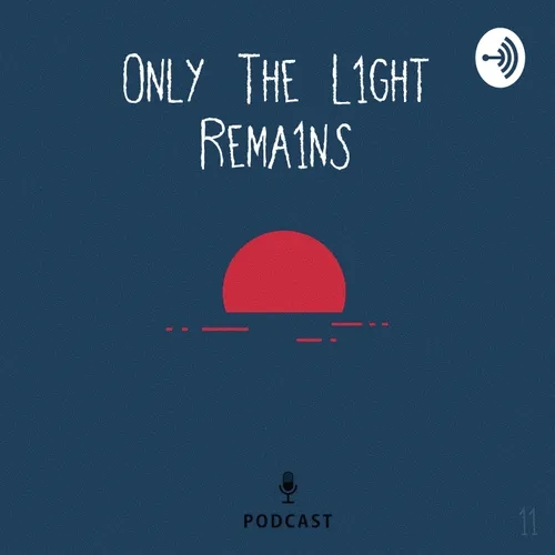 Only The Light Remains Podcast