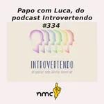 #334 - Luca do Podcast Introvertendo