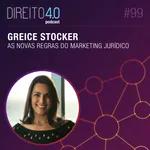 #99: As Novas Regras do Marketing Jurídico - Greice Stocker