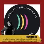 Auratika - productora crea cultura accesible para pers. con disc. auditiva y visual - 22.11.22