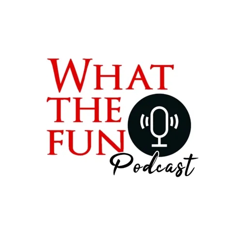(WTF) What The Fun Podcasts