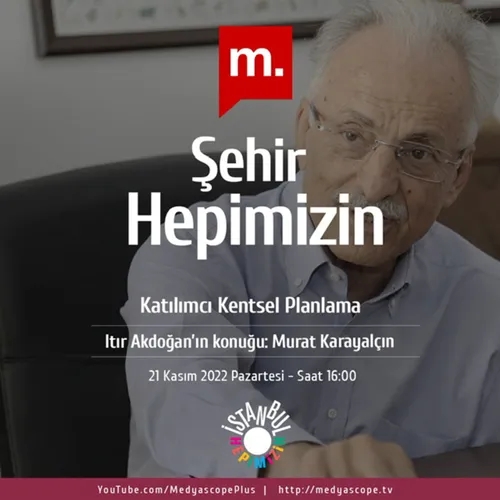 308 - Şehir Hepimizin : Murat Karayalçın Ankara Büyükşehir Belediye Başkanlığı deneyimini anlatıyor