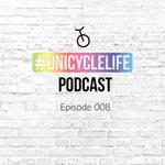#unicyclelife Podcast - Episode 008