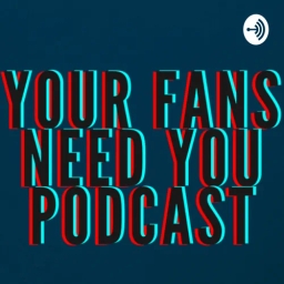 “Your Fans Need You!”