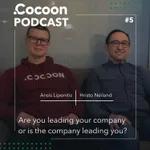 #5 .Cocoon Podcast - Are you leading your company or is the company leading you?