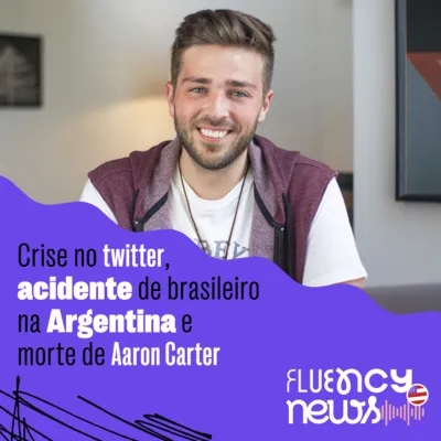 More than 3 thousand Twitter employees laid off, Brazilian tourist crushed by ice in Argentina, and the death of Aaron Carter - Fluency News