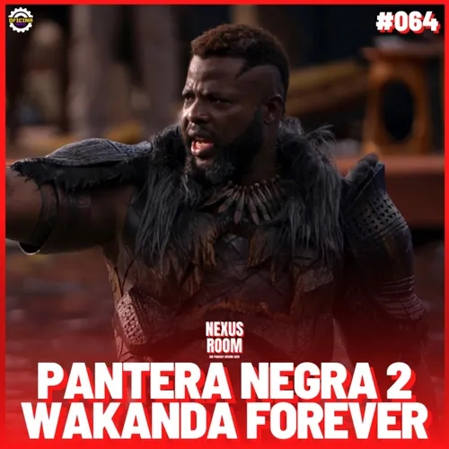 Nexus Room #64 - Pantera Negra: Wakanda Para Sempre