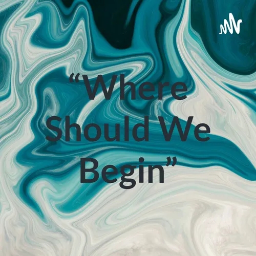 “Where Should We Begin”