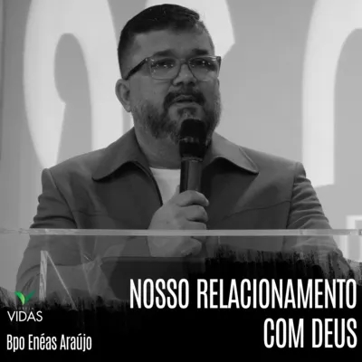 Nosso Relacionamento Com Deus - Bispo Enéas Araújo 