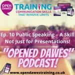 “Opened Dawes” Podcast – Ep 10: Public Speaking – A Skill Not Just for Presentations!