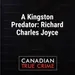 A Kingston Predator: Richard Charles Joyce—Part 1
