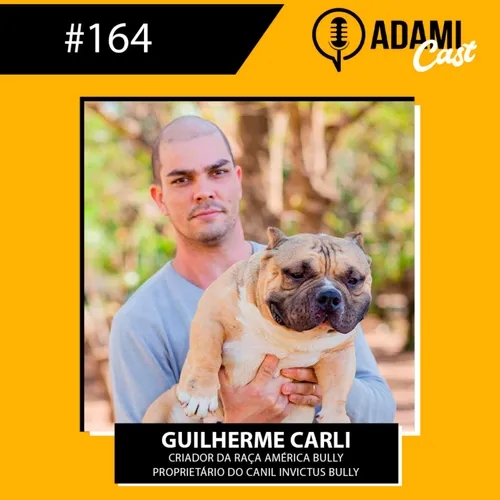 #164 - Guilherme Carli - Canil Invictus Bully - AdamiCast