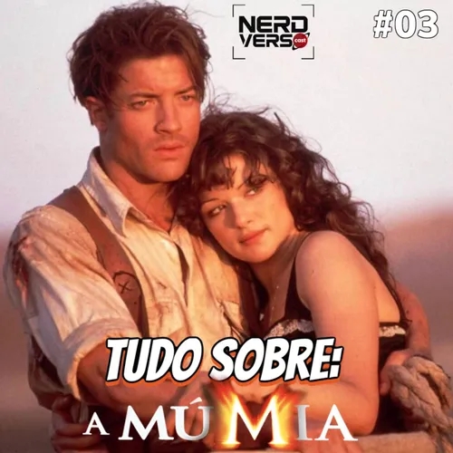 #03 A MÚMIA 1999 - ANÁLISE COMPLETA - NERDVERSO RETRÔ 