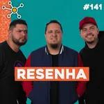 Resenha | HUB Podcast - EP 141