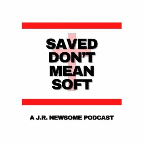 "Saved don't mean soft!"