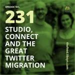 231 Studio, Connect and The Great Twitter Migration