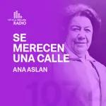 Ana Aslan, 'Se Merecen una calle'