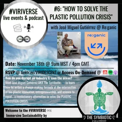#5 Pt. 2 "How to Solve the Plastic Pollution Crisis” with Jose Miguel Gutierrez @ Re:ganic