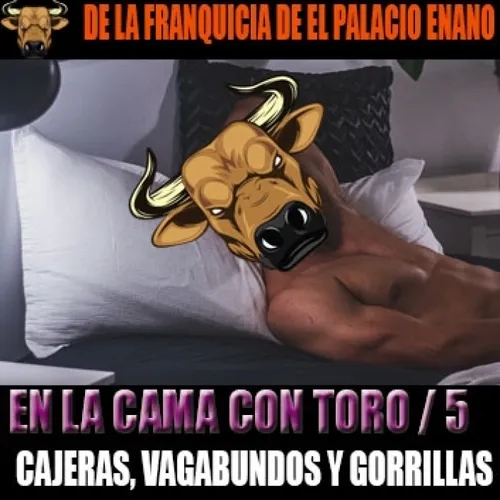 En la cama con Toro nº5 Cajeras, vagabundos y gorrillas - Episodio exclusivo para mecenas