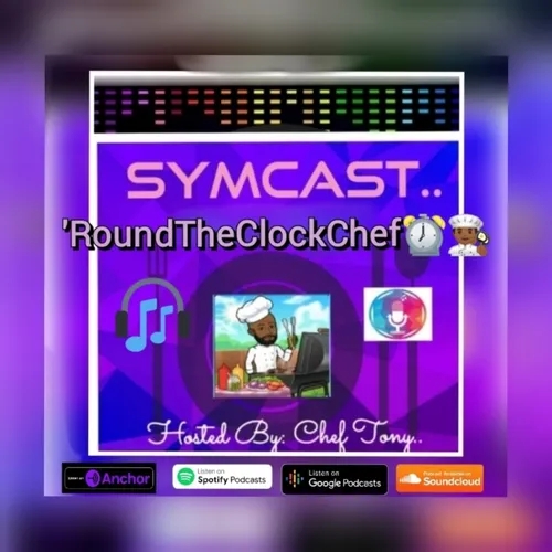 SymCast: 'Round The Clock Chef⏰👨🏿‍🍳