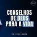 CONSELHOS DE DEUS PARA A VIDA - Pr. João Pereira
