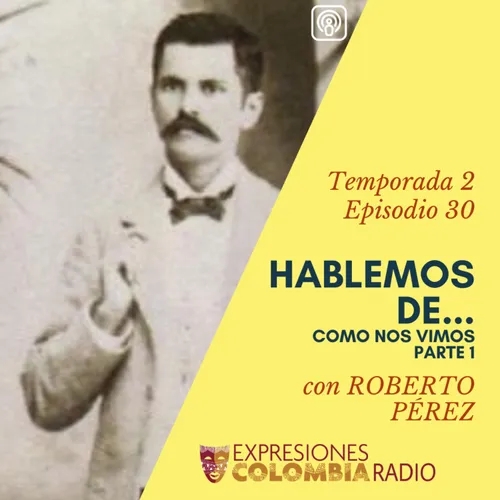 EP 40 HABLEMOS DE... COMO NOS VIMOS PARTE 1 CON ROBERTO PÉREZ