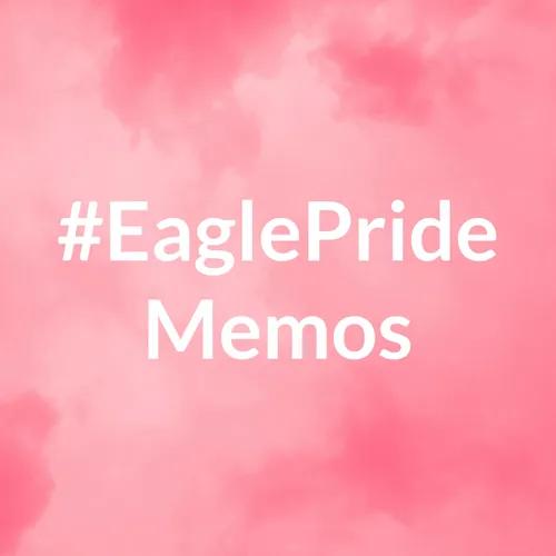 #EaglePride Memos