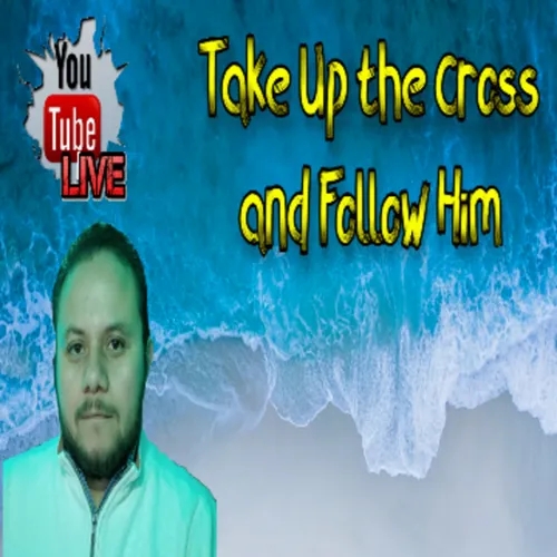 Take Up the Cross and Follow Him