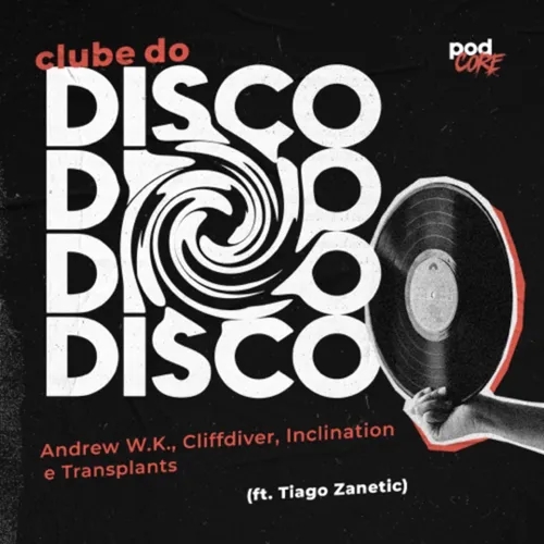 #178 Podcore - Clube do Disco #051 (ft. Tiago Zanetic)