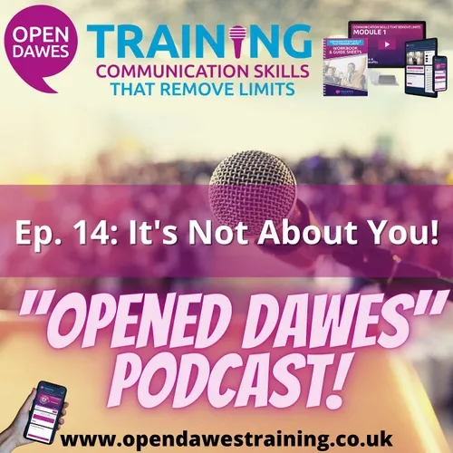 "Opened Dawes" Podcast Ep 14: It's Not About You!