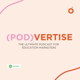 (Pod)vertise: The ultimate podcast for education marketers