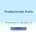 Produciendo fruto - Temporada 2 (N° 23)