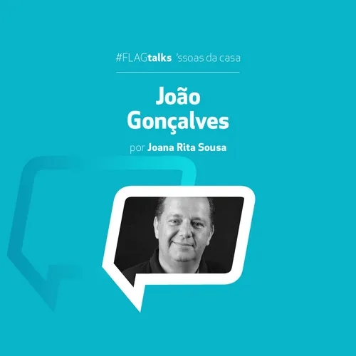 FLAGtalks ´ssoas da casa | Ep25 com João Gonçalves