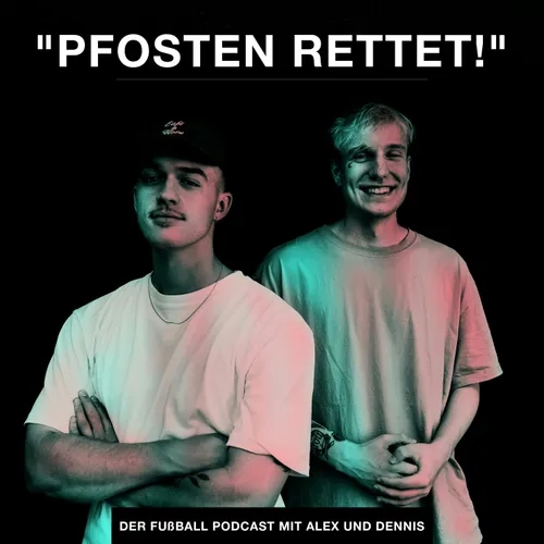 "PFOSTEN RETTET!" - Der Fußball-Podcast mit Alex und Dennis