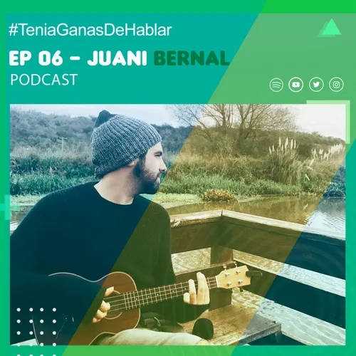 ¿Cómo vivir de la música? con Juani Bernal | #TeniaGanasDeHablar - Podcast EP 06